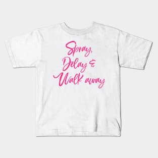 Spray, Delay and Walk Away Kids T-Shirt